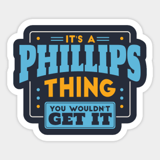 It's a Phillips Thing, You Wouldn't Get It // Phillips Family Last Name Sticker